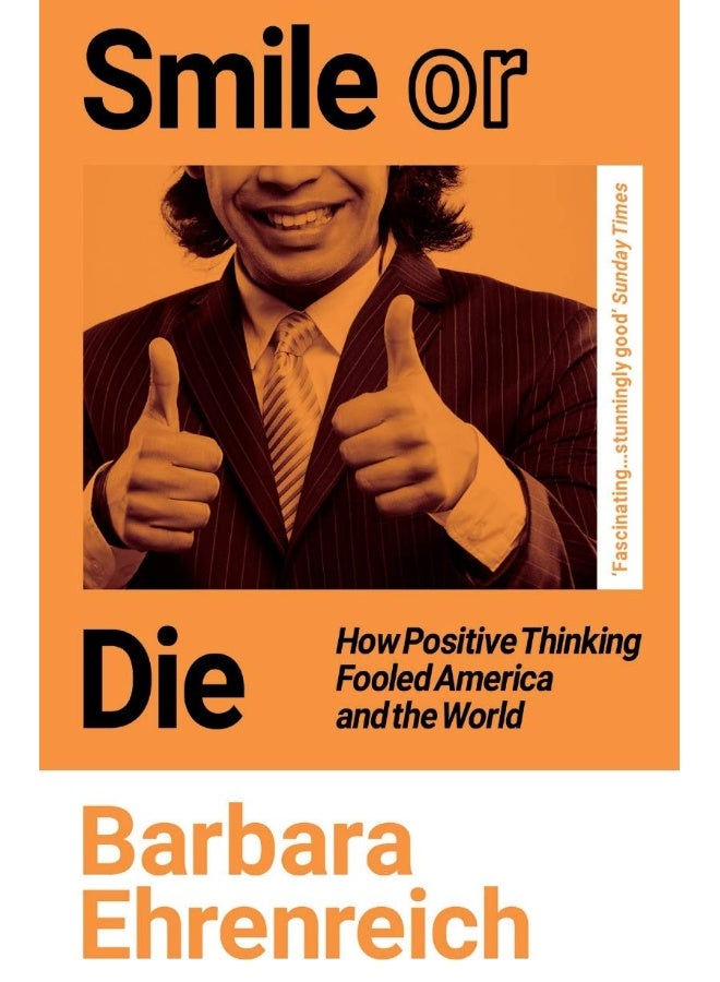 Smile Or Die: How Positive Thinking Fooled America and the World