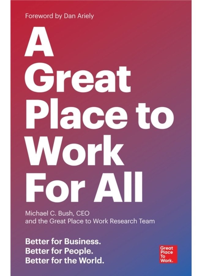 Great Place to Work for All Better for Business Better for People Better for the World - Paperback