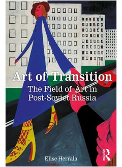 Art of Transition: The Field of Art in Post-Soviet Russia