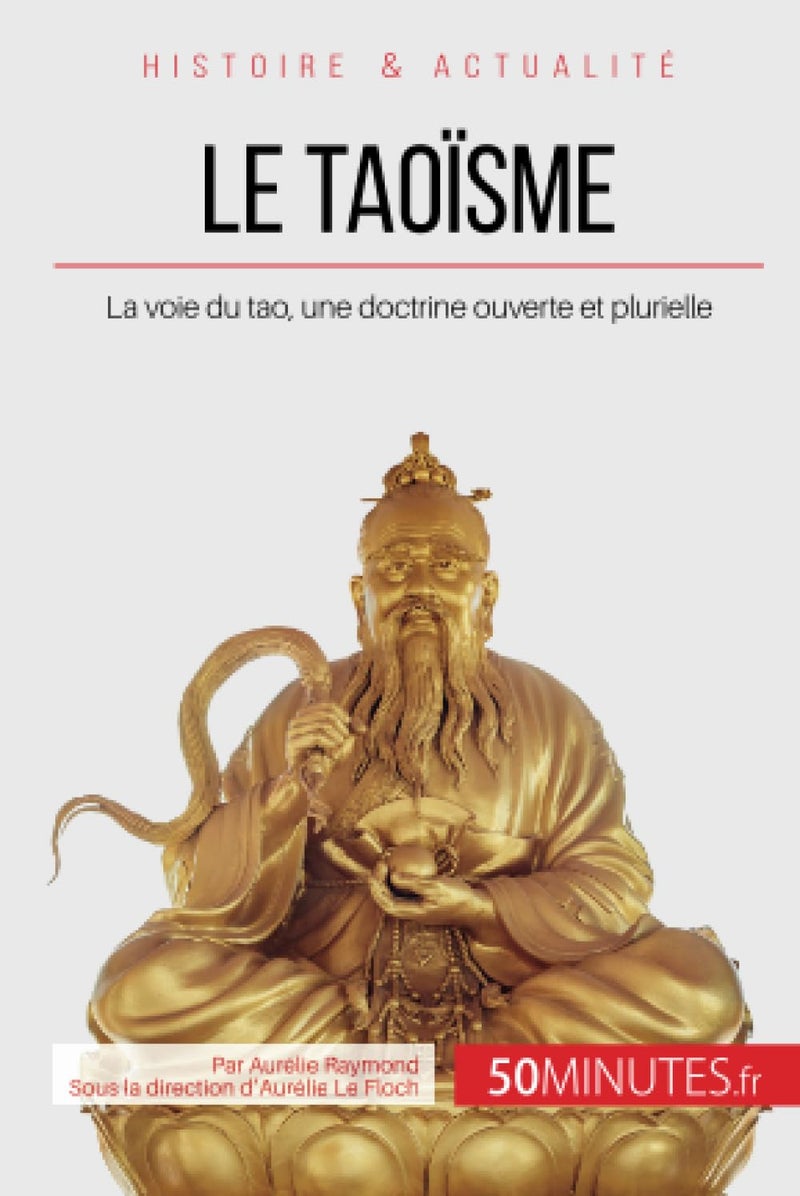 Le taoïsme: La voie du tao, une doctrine ouverte et plurielle