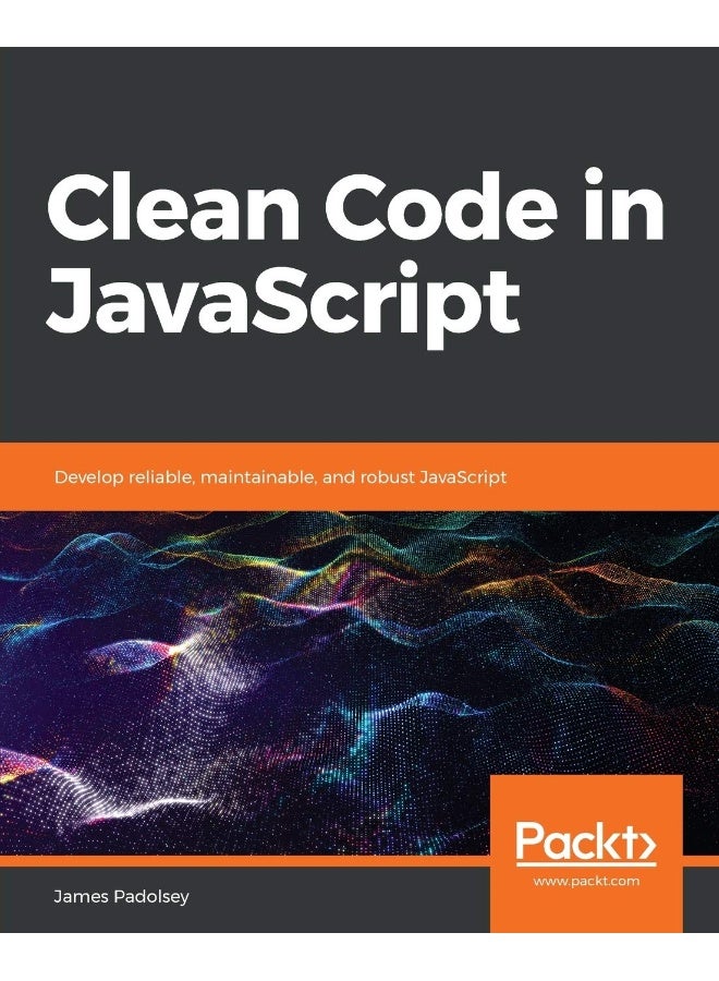 Clean code in javascript: develop reliable, maintainable, and robust javascript 