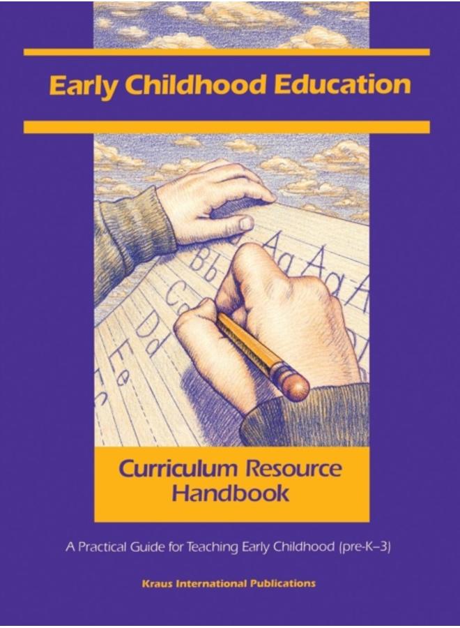 Early Childhood Education Curriculum Resource Handbook : A Practical Guide for Teaching Early Childhood (pre-K - 3) 