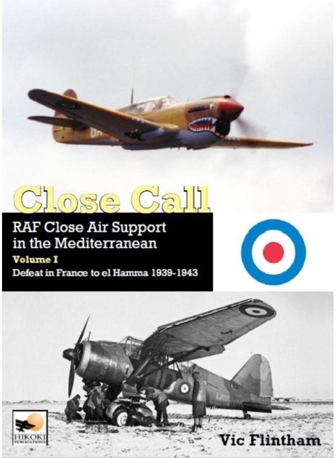 Close Call RAF Close Air Support in the Mediterranean Volume I defeat in France to el Hamma 1939 1945 - Hardback