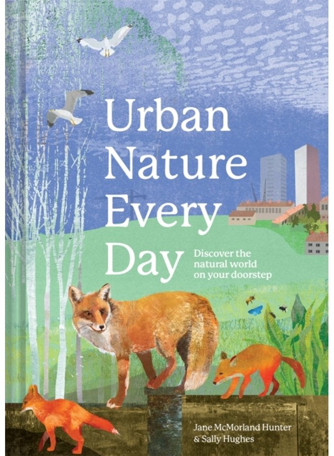 Urban Nature Every Day Discover the natural world on your doorstep - Hardback
