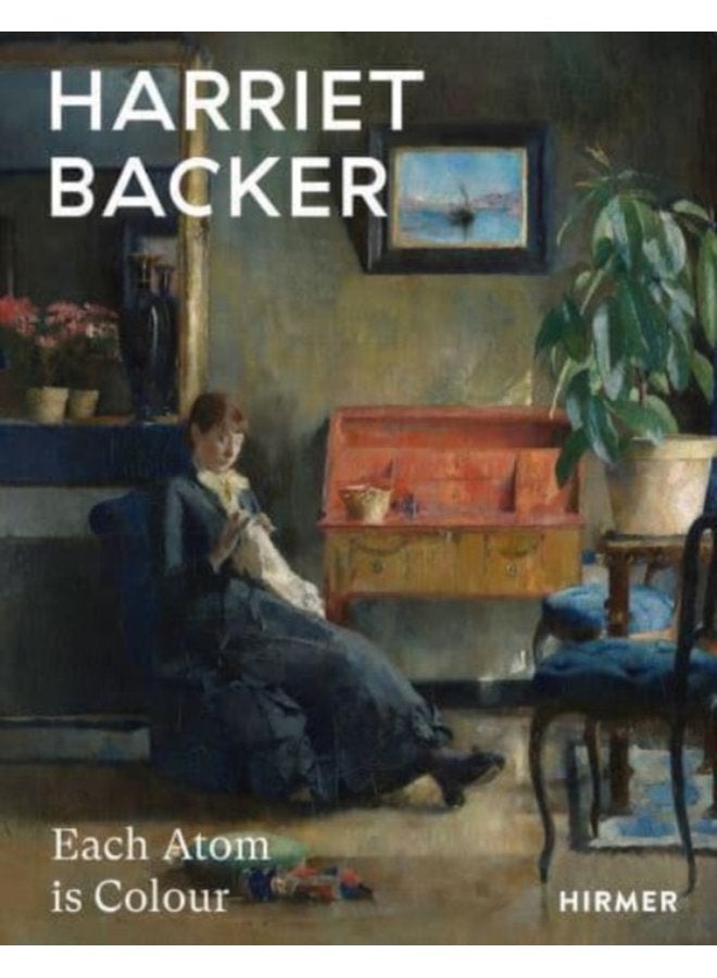 Harriet Backer Every Atom is Colour - Hardback