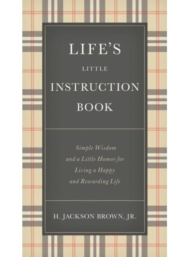 Life's Little Instruction Book : Simple Wisdom and a Little Humor for Living a Happy and Rewarding Life 