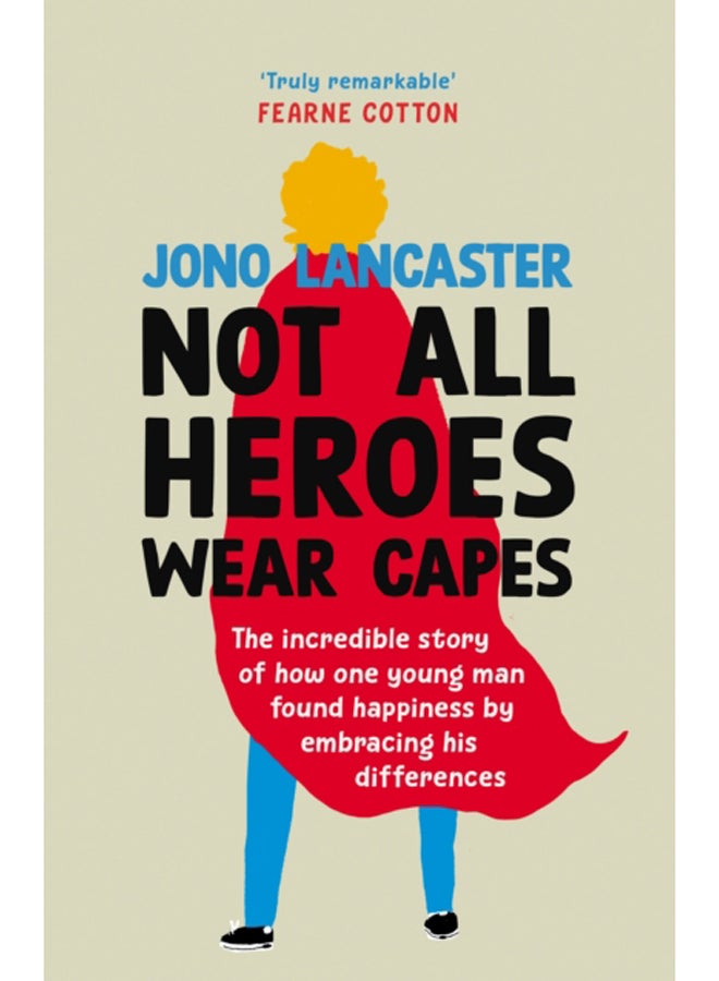 Not All Heroes Wear Capes : The incredible story of how one young man found happiness by embracing his differences 