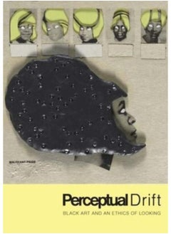 Perceptual Drift : Black Art and an Ethics of Looking 