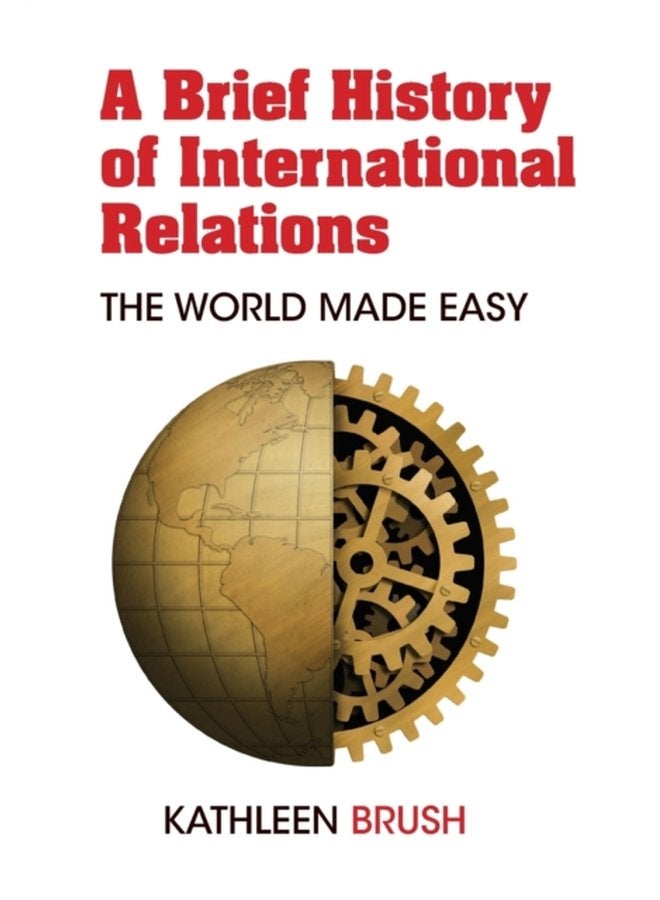 A Brief History of International Relations The World Made Easy - Paperback