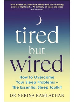 Tired But Wired: How to Overcome Your Sleep Problems - The Essential Sleep Toolkit 