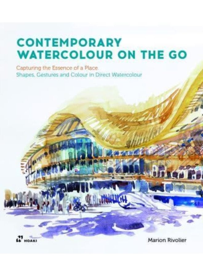 Contemporary Watercolour on the Go Capturing the Essence of a Place Shapes Gestures and Colour in Direct Watercolour - Paperback