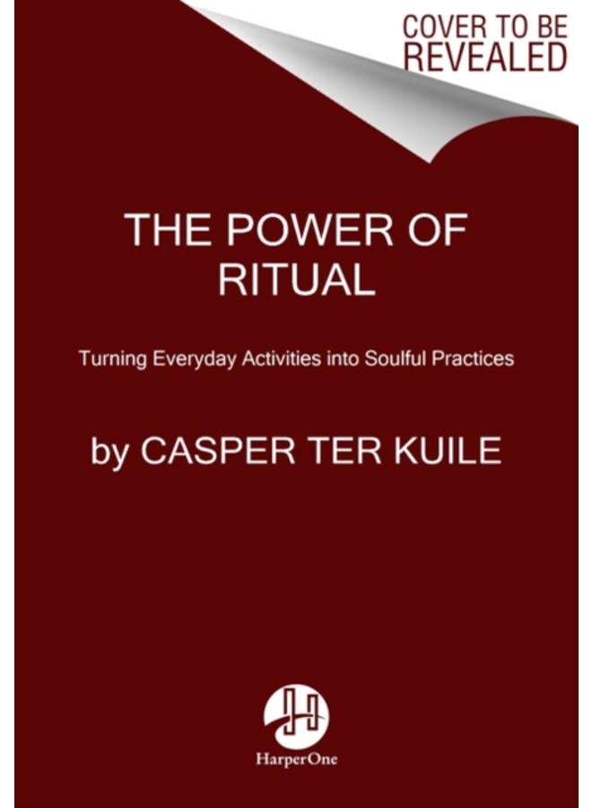 The Power of Ritual : Turning Everyday Activities into Soulful Practices
