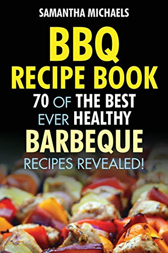 Bbq Recipe Book 70 Of The Best Ever Healthy Barbecue Recipesrevealed