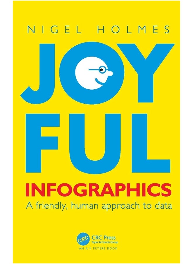 CRC Press Joyful Infographics: A Friendly, Human Approach to Data 