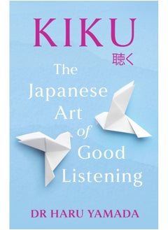 Kiku : The Japanese Art of Good Listening 