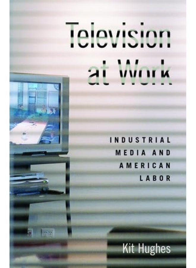 Television at Work: Industrial Media and American Labor 