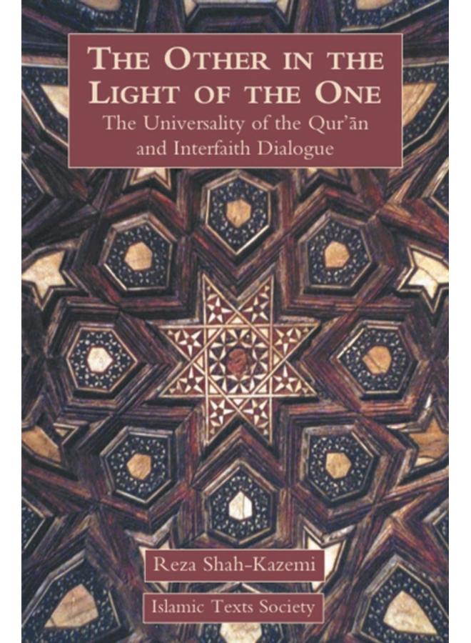 The Other in the Light of the One : The Universality of the Qur'an and Interfaith Dialogue 