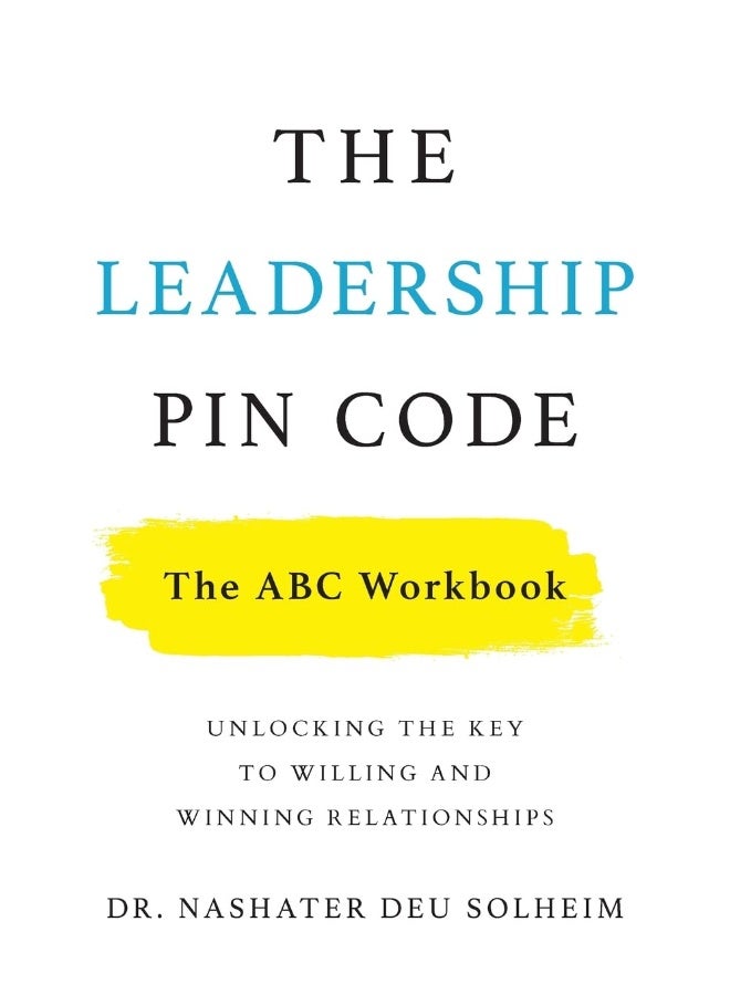 The Leadership PIN Code - The ABC Workbook: Unlocking the Key to Willing and Winning Relationships