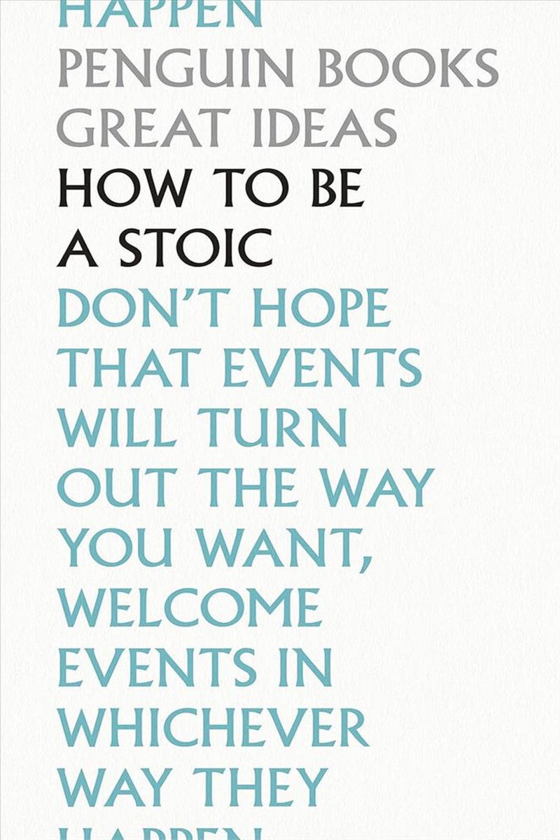 Great Ideas 103: How To Be a Stoic