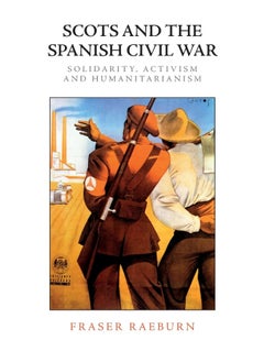 Scots and the Spanish Civil War: Solidarity, Activism and Humanitarianism 