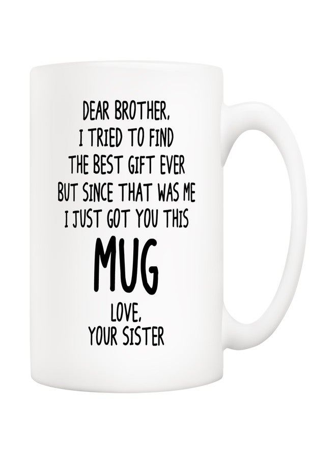 5Aup Funny Brother Gift Coffee Mug 11oz – “Dear Brother, I Tried to Find the Best Gift Ever…” from Sister, Gag Birthday & Christmas White Ceramic Tea Cup - Image 1
