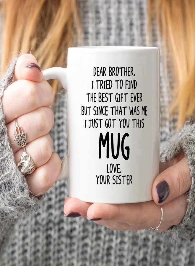 5Aup Funny Brother Gift Coffee Mug 11oz – “Dear Brother, I Tried to Find the Best Gift Ever…” from Sister, Gag Birthday & Christmas White Ceramic Tea Cup - Image 4