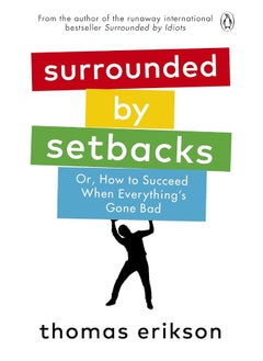 Surrounded by Setbacks: Or, How to Succeed When Everything's Gone Bad