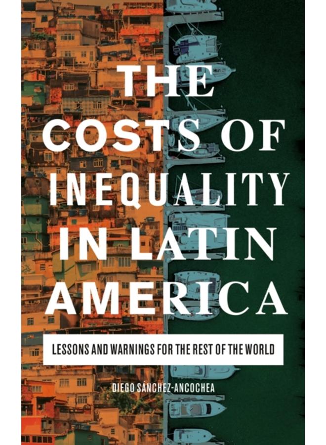 The Costs of Inequality in Latin America : Lessons and Warnings for the Rest of the World 