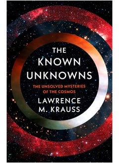The Known Unknowns: A Brief Account of What We Know and What We Don't Know About the Cosmos 