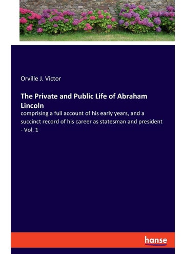 The Private and Public Life of Abraham Lincoln: comprising a full account of his early years, and a succinct record of his career as statesman and president - Vol. 1 - pzsku/Z394C1EDCFC18DBEE3424Z/45/1749032446/0c08cc2c-6af8-488f-9723-4c8b7f2c0a1b