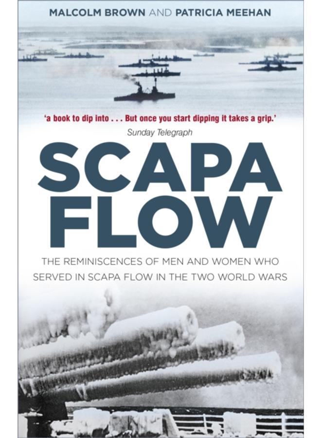Scapa Flow : The Reminiscences of Men and Women Who Served in Scapa Flow in the Two World Wars 