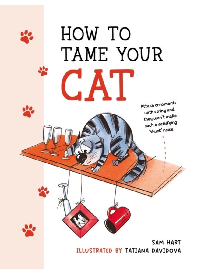 How to Tame Your Cat Tongue in Cheek Advice for Keeping Your Furry Friend Under Control - Hardback