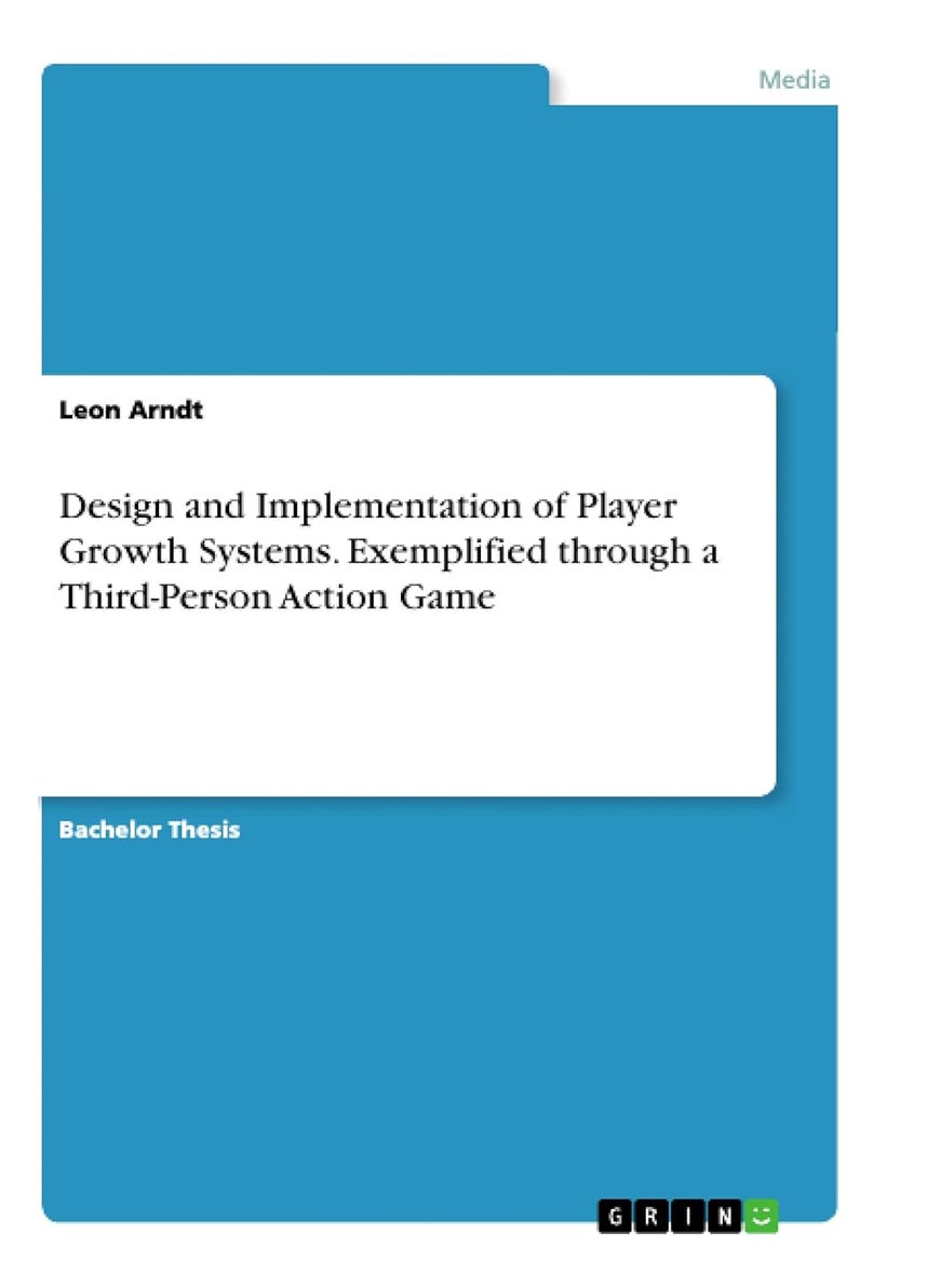 Design and Implementation of Player Growth Systems. Exemplified through a Third-Person Action Game 