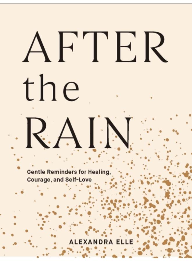After the Rain : Gentle Reminders for Healing, Courage, and Self-Love 