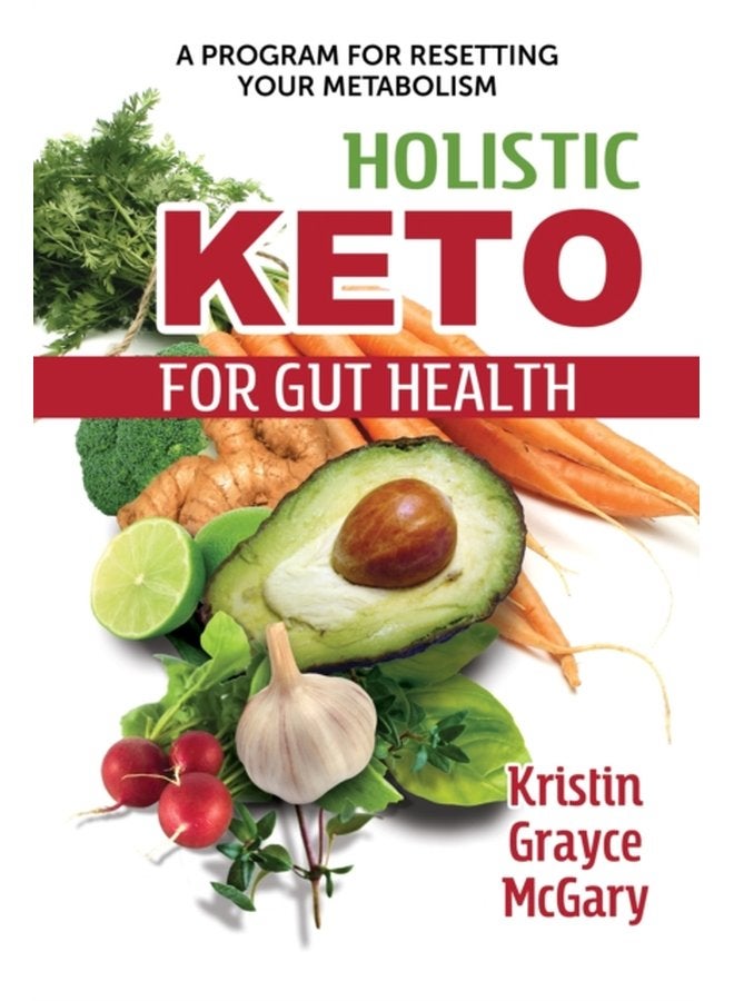 Holistic Keto for Gut Health A Program for Resetting Your Metabolism - Paperback