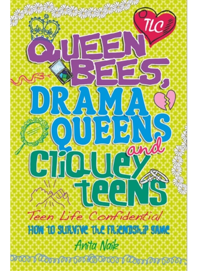 Teen Life Confidential: Queen Bees, Drama Queens & Cliquey Teens 