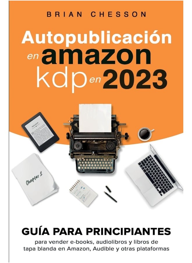 Alex Gibbons Autopublicación en Amazon KDP en 2023 - Guía para principiantes para vender e-books, audiolibros y libros de tapa blanda en Amazon, Audible y otras plataformas  - Image 1