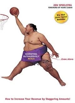 Marketing Outrageously Redux How To Increase Your Revenue By Staggering Amounts