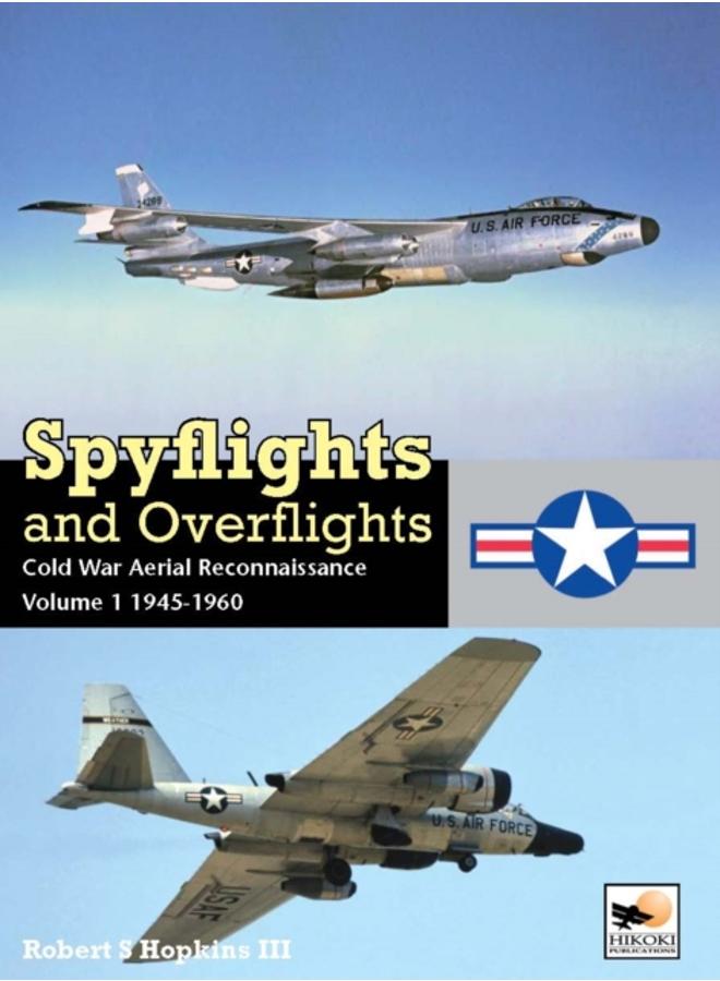 Spyflights And Overflights : Cold War Aerial Reconnaissance, Volume 1: 1945-1960 