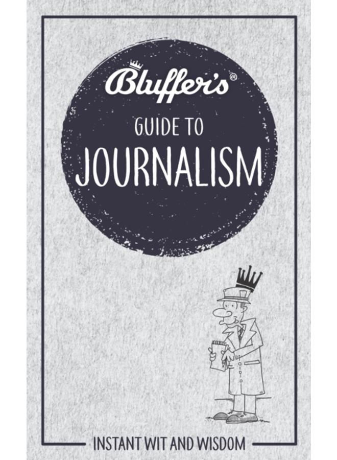 Bluffer's Guide to Journalism : Instant wit and wisdom 