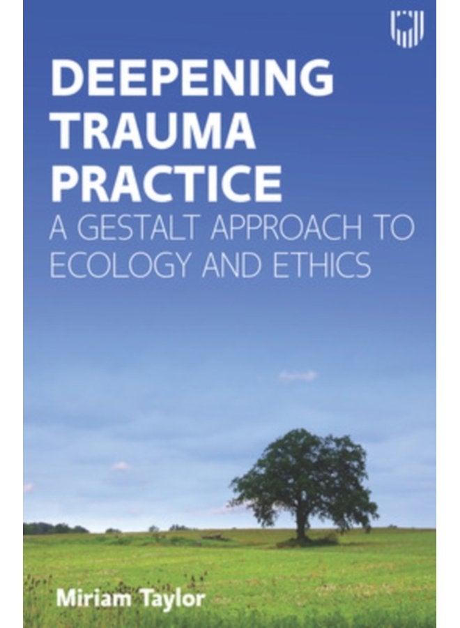 Deepening Trauma Practice A Gestalt Approach to Ecology and Ethics - Paperback