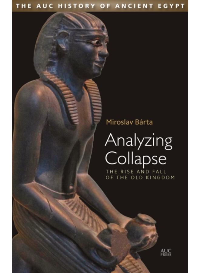 Analyzing Collapse : The Rise and Fall of the Old Kingdom 