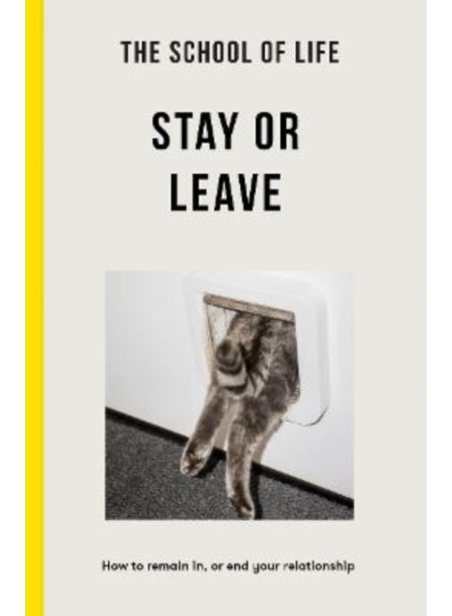 The School of Life - Stay or Leave : How to remain in, or end, your relationship