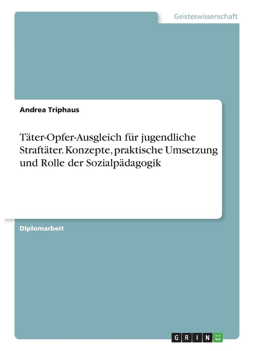 Täter-Opfer-Ausgleich für jugendliche Straftäter. Konzepte, praktische Umsetzung und Rolle der Sozialpädagogik 
