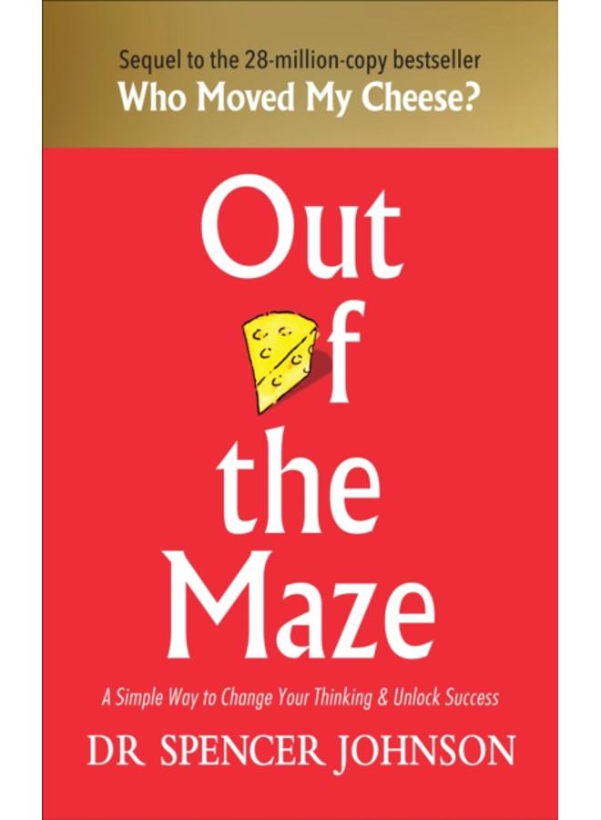 Out of the Maze : A Simple Way to Change Your Thinking & Unlock Success 
