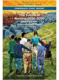 The Future of Nursing 2020-2030: Charting a Path to Achieve Health Equity 