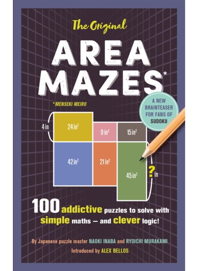 The Original Area Mazes : 100 addictive puzzles to solve with simple maths ??? and clever logic! 