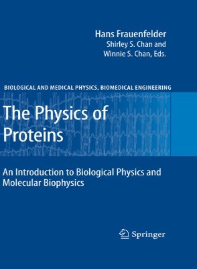 The Physics Of Proteins An Introduction To Biological Physics And Molecular Biophysics by Austin, Robert H. - Frauenfelder, Hans - Chan, Shirley S. - Schulz, Charles E. - Chan, Winnie S. - N Paperback