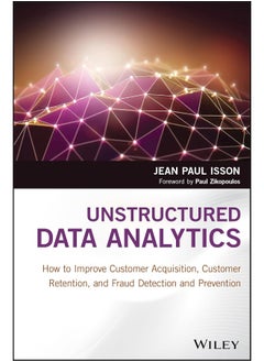 Unstructured Data Analytics: How to Improve Customer Acquisition, Customer Retention, and Fraud Detection and Prevention 