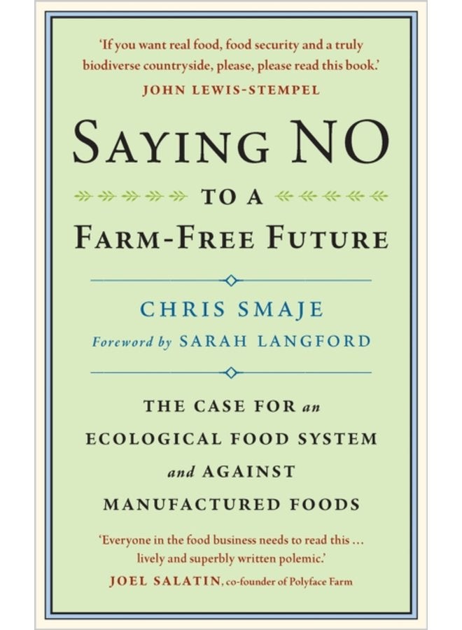 Saying NO to a Farm Free Future The Case For an Ecological Food System and Against Manufactured Foods - Paperback